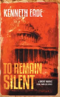 Zostať ticho (právnický triler Brenta Marksa) - To Remain Silent (a Brent Marks Legal Thriller)