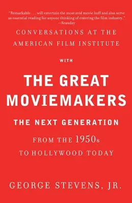 Rozhovory v Americkom filmovom inštitúte s veľkými filmovými tvorcami: Ďalšia generácia od 50. rokov minulého storočia po súčasný Hollywood - Conversations at the American Film Institute with the Great Moviemakers: The Next Generation from the 1950s to Hollywood Today