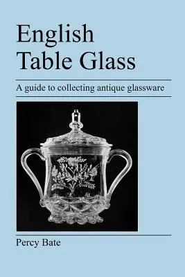 Anglické stolové sklo: Sprievodca zberateľstvom starožitného skla - English Table Glass: A guide to collecting antique glassware