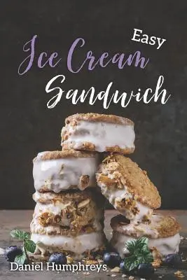 Jednoduché zmrzlinové sendviče: Najlepšie a najkrémovejšie recepty, ktoré si môžete pripraviť doma - Easy Ice Cream Sandwiches: The Best and Creamiest Recipes to Make at Home