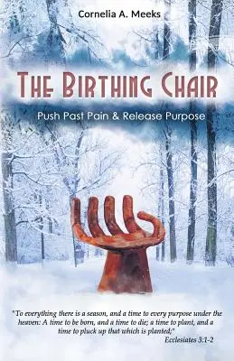 Pôrodné kreslo: Push Past Pain & Release Purpose (Prekonať bolesť a uvoľniť cieľ) - The Birthing Chair: Push Past Pain & Release Purpose