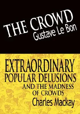 Dav a mimoriadne populárne bludy a šialenstvo davu - The Crowd & Extraordinary Popular Delusions and the Madness of Crowds