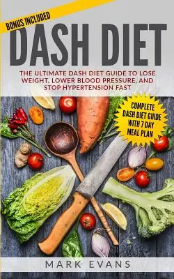 DASH diéta: (DASH Diet Series) (Volu): DASH diéta - príručka na zníženie hmotnosti, zníženie krvného tlaku a rýchle zastavenie hypertenzie (DASH Diet Series) - DASH Diet: The Ultimate DASH Diet Guide to Lose Weight, Lower Blood Pressure, and Stop Hypertension Fast (DASH Diet Series) (Volu