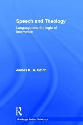 Reč a teológia: Jazyk a logika vtelenia - Speech and Theology: Language and the Logic of Incarnation