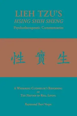 LIEH TZU'S HSING SHIH SHENG Psychoterapeutické komentáre: Pútavý výklad poradcu o povahe skutočného života - LIEH TZU'S HSING SHIH SHENG Psychotherapeutic Commentaries: A Wayfaring Counselor's Rendering of The Nature of Real Living