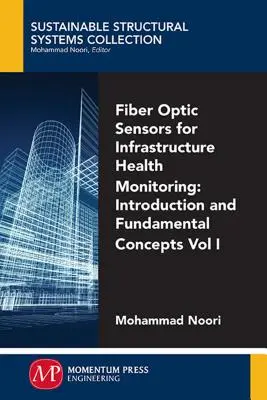 Senzory s optickými vláknami na monitorovanie stavu infraštruktúry, zväzok I: Úvod a základné koncepcie - Fiber-Optic Sensors For Infrastructure Health Monitoring, Volume I: Introduction and Fundamental Concepts