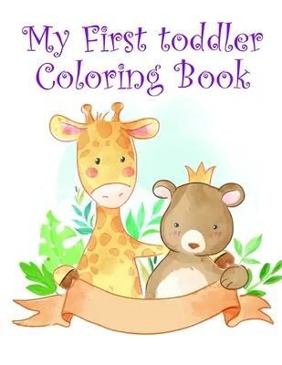 Moja prvá kniha maľovaniek pre batoľatá: Knihy na vyfarbovanie a aktivity pre deti vo veku 2-4, 4-8 rokov, chlapcov, dievčatá, zábavné rané učenie - My First toddler Coloring Book: Children Coloring and Activity Books for Kids Ages 2-4, 4-8, Boys, Girls, Fun Early Learning