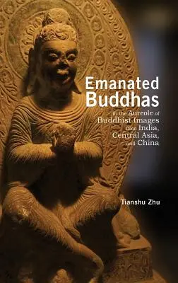 Emanovaní budhovia v aureole budhistických obrazov z Indie, Strednej Ázie a Číny - Emanated Buddhas in the Aureole of Buddhist Images from India, Central Asia, and China