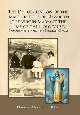 De-judaizácia obrazu Ježiša Nazaretského (Panny Márie) v čase holokaustu: Ensoulment a ľudské vajíčko - The De-Judaization of the Image of Jesus of Nazareth (The Virgin Mary) at the Time of the Holocaust: Ensoulment and the Human Ovum