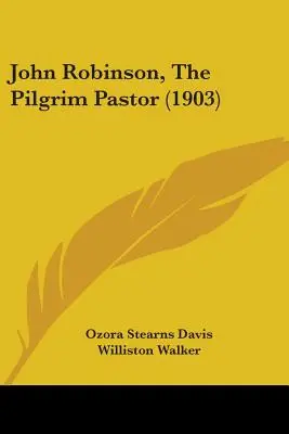 John Robinson, The Pilgrim Pastor (1903)