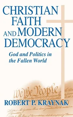 Kresťanská viera Moderná demokracia: Boh a politika v padlom svete - Christian Faith Modern Democracy: God & Politics in Fallen World