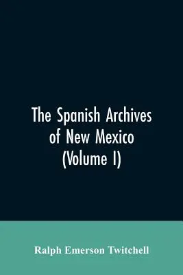 Španielske archívy Nového Mexika: Zostavené a chronologicky usporiadané s historickými, genealogickými, geografickými a inými poznámkami, autor: J. M. - The Spanish Archives of New Mexico: Compiled and Chronologically Arranged with Historical, Genealogical, Geographical, and Other Annotations, by Autho