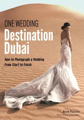 Jedna svadba: Destinácia Dubaj: Ako fotografovať svadbu od začiatku do konca - One Wedding: Destination Dubai: How to Photograph a Wedding from Start to Finish
