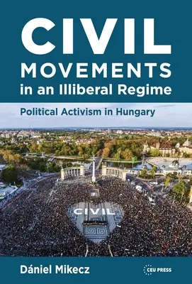 Občianske hnutia v neliberálnom režime: Politický aktivizmus v Maďarsku - Civil Movements in an Illiberal Regime: Political Activism in Hungary