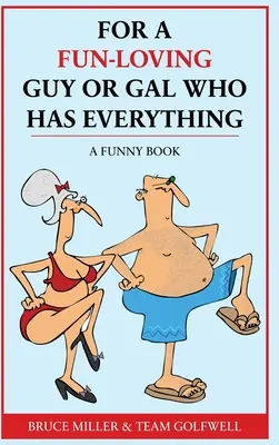 Pre chlapca alebo dievča, ktorí majú radi zábavu a majú všetko: Vtipná kniha - For a Fun-Loving Guy or Gal Who Has Everything: A Funny Book