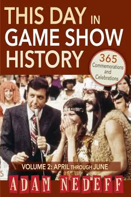 Tento deň v histórii herných relácií - 365 spomienok a osláv, zv. 2: apríl až jún - This Day in Game Show History- 365 Commemorations and Celebrations, Vol. 2: April Through June