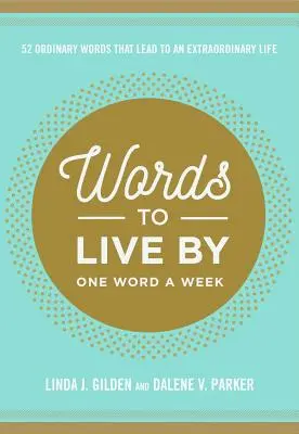 Slová, podľa ktorých sa dá žiť: 52 obyčajných slov, ktoré vedú k neobyčajnému životu - Words to Live by: 52 Ordinary Words That Lead to an Extraordinary Life