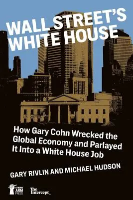 Biely dom Wall Street: Ako Gary Cohn zničil svetovú ekonomiku a získal vďaka tomu prácu v Bielom dome - Wall Street's White House: How Gary Cohn Wrecked The Global Economy And Parlayed It Into A White House Job