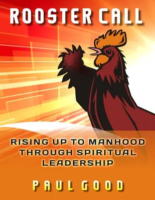 Kohútie volanie: Hviezdna pečať: Povstanie k mužnosti prostredníctvom duchovného vodcovstva (Rising Up to Manhood Through Spiritual Leadership) - Rooster Call: Rising Up to Manhood Through Spiritual Leadership