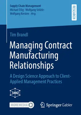 Riadenie zmluvných výrobných vzťahov: Prístup vedy o dizajne k praktikám riadenia aplikovaným na klienta - Managing Contract Manufacturing Relationships: A Design Science Approach to Client-Applied Management Practices