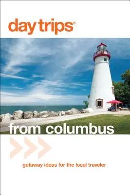 Jednodňové výlety(R) z Columbusu: Nápady na výlety pre miestnych cestovateľov - Day Trips(R) from Columbus: Getaway Ideas For The Local Traveler