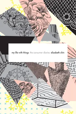 Môj život s vecami: Spotrebiteľské denníky - My Life with Things: The Consumer Diaries