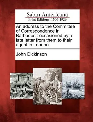Príhovor k Výboru pre korešpondenciu na Barbadose: Vyvolaný ich neskorším listom ich agentovi v Londýne. - An Address to the Committee of Correspondence in Barbados: Occasioned by a Late Letter from Them to Their Agent in London.