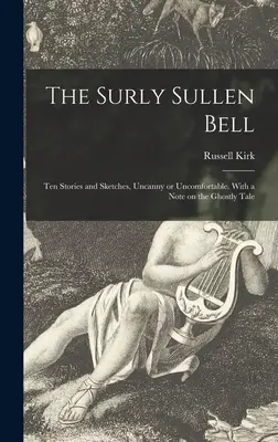 The Surly Sullen Bell; Ten Stories and Sketches, Uncanny or Uncomfortable. S poznámkou o strašidelnom príbehu - The Surly Sullen Bell; Ten Stories and Sketches, Uncanny or Uncomfortable. With a Note on the Ghostly Tale