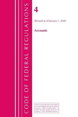 Zákonník federálnych predpisov, hlava 04 Účty, revidovaný od 1. januára 2020 (Úrad federálneho registra (U S )) - Code of Federal Regulations, Title 04 Accounts, Revised as of January 1, 2020 (Office of the Federal Register (U S ))