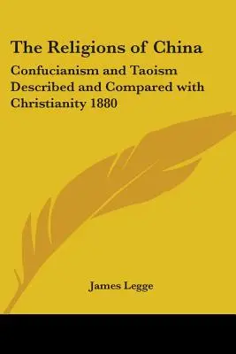 Náboženstvá Číny: Konfucianizmus a taoizmus opísané a porovnané s kresťanstvom 1880 - The Religions of China: Confucianism and Taoism Described and Compared with Christianity 1880