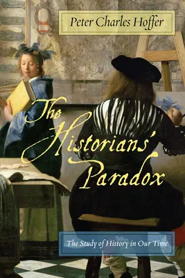 Paradox historika: Štúdium histórie v našej dobe - The Historiansa Paradox: The Study of History in Our Time