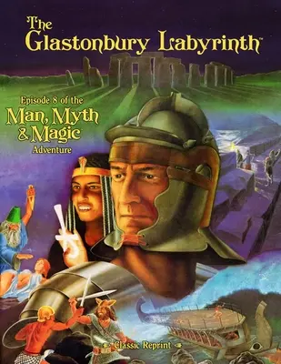 The Glastonbury Labyrinth (Classic Reprint) (Glastonburský labyrint: klasický dotlač): Episode 8 of the Man, Myth and Magic Adventure (Episode 8 of the Man, Myth and Magic Adventure) - The Glastonbury Labyrinth (Classic Reprint): Episode 8 of the Man, Myth and Magic Adventure