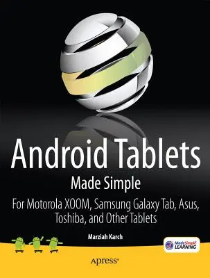 Jednoduché tablety so systémom Android: Pre tablety Motorola Xoom, Samsung Galaxy Tab, Asus, Toshiba a iné - Android Tablets Made Simple: For Motorola Xoom, Samsung Galaxy Tab, Asus, Toshiba and Other Tablets