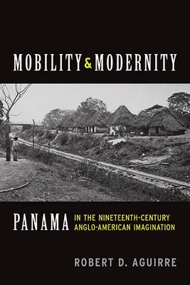 Mobilita a modernita: Panama v angloamerickej imaginácii 19. storočia - Mobility and Modernity: Panama in the Nineteenth-Century Anglo-American Imagination