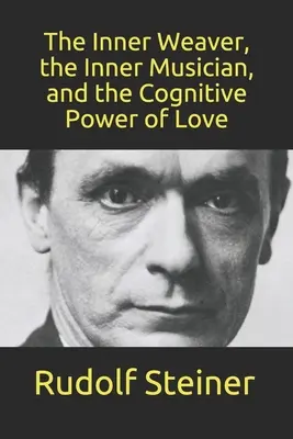 Vnútorný tkáč, vnútorný hudobník a poznávacia sila lásky - The Inner Weaver, the Inner Musician, and the Cognitive Power of Love