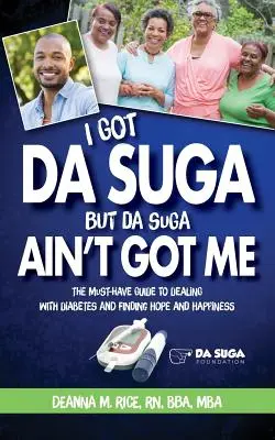 I Got Da Suga But Da Suga Ain't Got Me: Nevyhnutná príručka, ako sa vyrovnať s cukrovkou a nájsť nádej a šťastie - I Got Da Suga But Da Suga Ain't Got Me: The Must-Have Guide to Dealing with Diabetes and Finding Hope and Happiness
