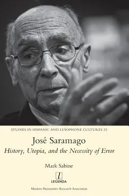 Jos Saramago: J. Saramago: Dejiny, utópia a nevyhnutnosť omylu - Jos Saramago: History, Utopia, and the Necessity of Error