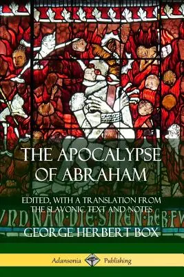 Apokalypsa Abraháma: Abrahámova apokalypsa (Abrahámova apokalypsa): upravená, s prekladom zo slovanského textu a poznámkami - The Apocalypse of Abraham: Edited, With a Translation from the Slavonic Text and Notes