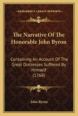 Príbeh ctihodného Johna Byrona: Obsahujúci opis veľkých útrap, ktoré sám prežil (1768) - The Narrative Of The Honorable John Byron: Containing An Account Of The Great Distresses Suffered By Himself (1768)