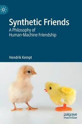 Syntetickí priatelia: Filozofia priateľstva medzi ľuďmi a strojmi - Synthetic Friends: A Philosophy of Human-Machine Friendship
