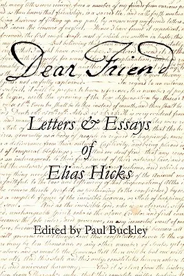 Drahý priateľ: Listy a eseje Eliasa Hicksa - Dear Friend: Letters and Essays of Elias Hicks