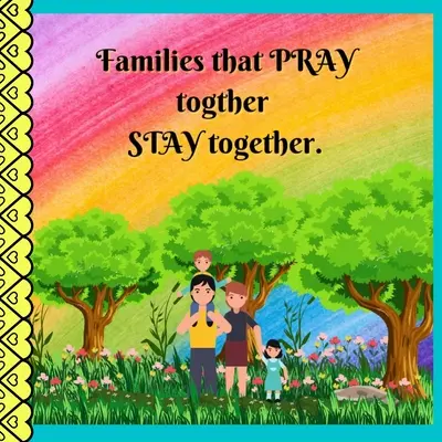 Rodiny, ktoré sa spolu modlia, zostávajú spolu. - Families that PRAY together STAY together.
