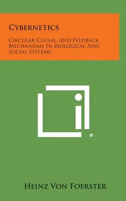 Kybernetika: Kybernetika: kruhové kauzálne a spätnoväzobné mechanizmy v biologických a sociálnych systémoch - Cybernetics: Circular Causal, and Feedback Mechanisms in Biological and Social Systems