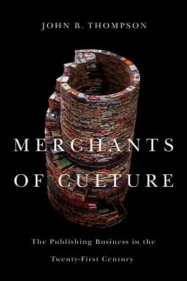 Obchodníci s kultúrou: Vydavateľský biznis v dvadsiatom prvom storočí - Merchants of Culture: The Publishing Business in the Twenty-First Century