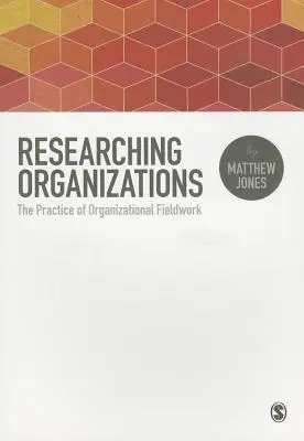 Výskumné organizácie: Prax organizačného terénneho výskumu - Researching Organizations: The Practice of Organizational Fieldwork