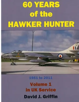 60 rokov lovca jastrabov, 1951 až 2011. 1. zväzok - Veľká Británia - 60 Years of the Hawker Hunter, 1951 to 2011. Volume 1 - UK