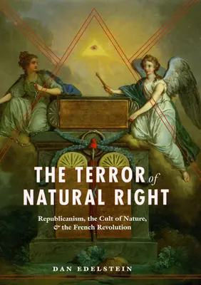 Teror prirodzeného práva: Republikanizmus, kult prírody a Francúzska revolúcia - The Terror of Natural Right: Republicanism, the Cult of Nature, and the French Revolution