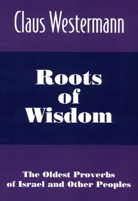 Korene múdrosti: Najstaršie príslovia Izraela a iných národov - Roots of Wisdom: The Oldest Proverbs of Israel and Other Peoples