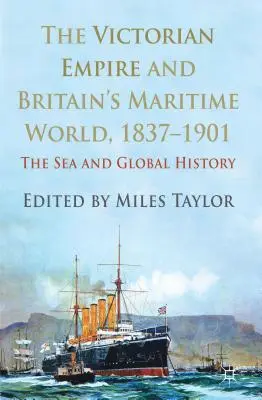 Viktoriánske impérium a britský námorný svet v rokoch 1837 - 1901: More a globálne dejiny - The Victorian Empire and Britain's Maritime World, 1837-1901: The Sea and Global History