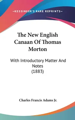 The New English Canaan of Thomas Morton: (1883) - The New English Canaan Of Thomas Morton: With Introductory Matter And Notes (1883)